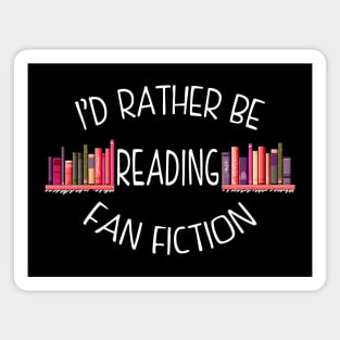 I'd Rather Be Reading Fan Fiction Magnet